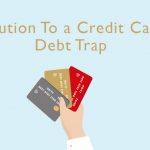 Solution To a Credit Card Debt Trap